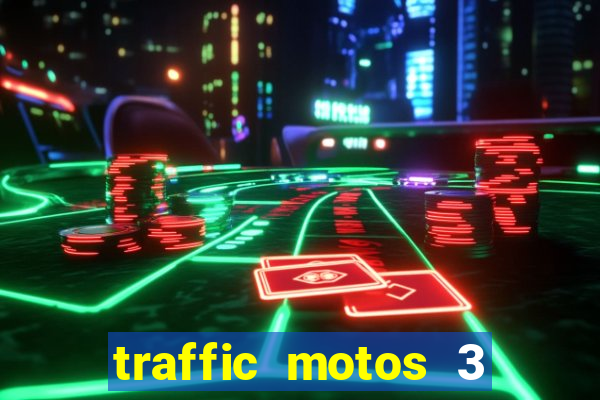 traffic motos 3 dinheiro infinito